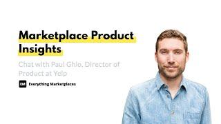 EM Group Chat #070: Marketplace Product Insights With Paul Ghio, Director of Product at Yelp