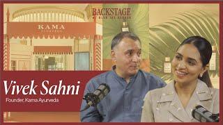 Backstage with Vivek Sahni, Founder of Kama Ayurveda | Season 2 Episode 01