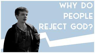 Why Do People Reject God? | Road Trip to Truth