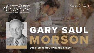 Ep. 33 | Solzhenitsyn’s Harvard Address — Gary Saul Morson