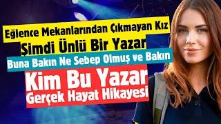 Eğlence Mekanında Gününü Gün Eden Kızı Orada Etkileyen Olay BAKIN KİM BU KIZ ŞİMDİ ÜNLÜ YAZAR