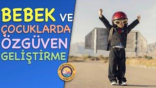 Bebeklerde ve Çocuklarda Özgüven Geliştirme (Tavsiyelerim)