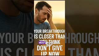 Your Breakthrough is Closer Than You Think: Don’t Give Up #harddecisions #don'tgiveup #motivation