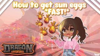 How To Get Sun Eggs *FAST!* (Dragon Adventures, Roblox!)