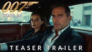 Bond 26 - Teaser Trailer | Henry Cavill, Margot Robbie | (2025)