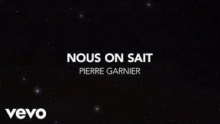 Pierre Garnier - Nous on sait (Lyrics Video)