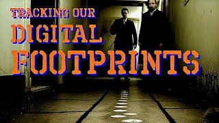 Watching Your DIGITAL FOOTPRINT - The More Reality You Surrender, The More You Lose