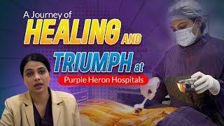 A Journey of Healing and Triumph at Purple Heron Hospitals | Treating on Multiple Levels