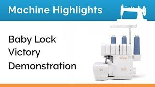 Machine Highlights: Baby Lock Victory Serger Demo