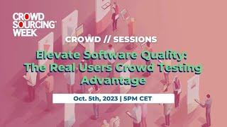 Crowd Sessions: Elevate Software Quality: The Real Users Crowd Testing Advantage