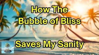 The Bubble of Bliss: My Key to 12-Years of Sanity as an Expat