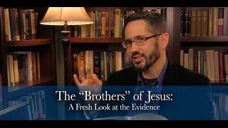 The "Brothers" of Jesus: A Fresh Look at the Evidence