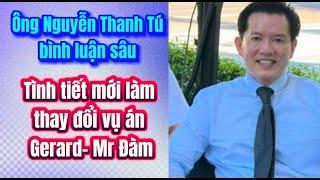 Ông Nguyễn Thanh Tú: Tình tiết mới vụ án Đàm Vĩnh Hưng- Gerard làm “gió đổi chiều”.