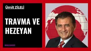 ÜMİT ZİLELİ  - TRAVMA VE HEZEYAN