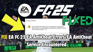 How to Fix EA FC 25 EA AntiCheat Errors/EA AntiCheat Service Encountered