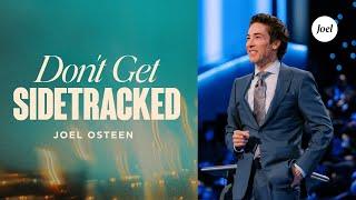 Don't Get Sidetracked | Joel Osteen