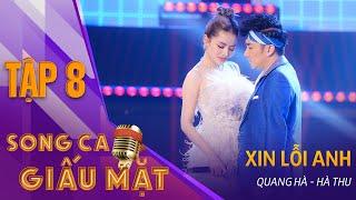 XIN LỖI ANH - Quang Hà, Hà Thu | Song Ca Giấu Mặt Tập 8