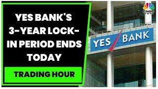 Yes Bank's 3-Year Lock-in Period Ends Today: Revisiting The Bank's Journey | Trading Hour