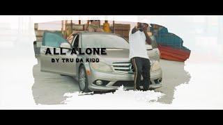 Tru Da Kidd - All Alone ( Official Music Video )