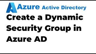 14. Create a Dynamic Group in Azure Active Directory