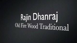 Rajin Dhanraj - Old Fire Wood Traditional {2011} HD