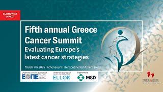 Fifth annual Greece Cancer Summit - Evaluating Europe’s latest cancer strategies