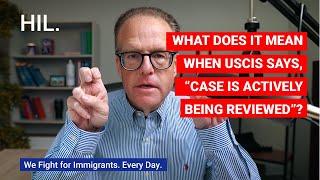 What Does It Mean When USCIS Says, “Case Is Actively Being Reviewed”?