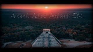 Liquid Fraction - Ancient Aztec Ambient IDM - Meditation Mix (Part 2) Revised Remastered - June 2020