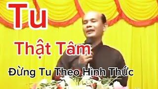 Chú 7 Trình bày Tu Thật Tâm Đừng Tu Theo Hình Thức