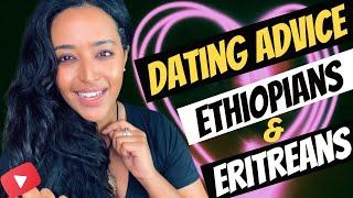 Dating Ethiopians & Eritreans | Advice | Key Dating Tips! የፍቅር ጓደኝነት ምክሮች