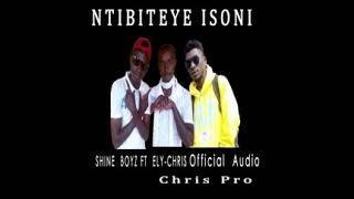 Ntibiteye isoni by Shine boyz Ft Ely Chris Official Audio 2020