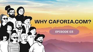 Why Caforia.com? Episode 03