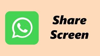 How To Share Screen On WhatsApp