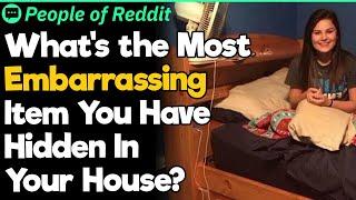 What's The Most Embarrassing Item You Have Hidden In Your House?