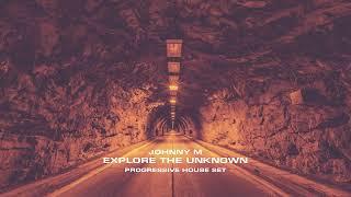 Johnny M - Explore The Unknown | Deep Progressive House Set