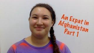 Living and Working in Afghanistan Part 1 | Expats Everywhere