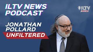 ILTV News Podcast | Jonathan Pollard’s Bold Call: ‘Destroy Hezbollah or Retire’