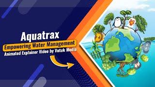 Aquatrax - Empowering Water Management | Animated Explainer Video by Vutuk Media