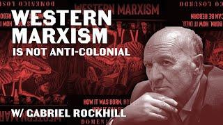 Western Marxism is not anti-colonial w/ Gabriel Rockhill