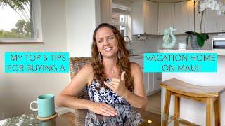 Buying a MAUI Vacation Home - My Top 5 Tips!