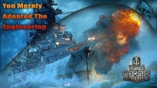 World Of Warships - You Merely Adopted the Engineering