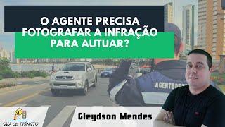 O agente precisa fotografar o cometimento da infração para autuar?