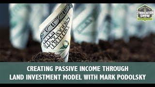 Creating Passive Income Through Land Investment Model with Mark Podolsky