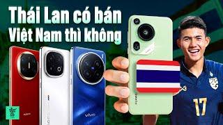 10+ smartphone THÁI LAN bán chính hãng còn VIỆT NAM thì không: Toàn siêu phẩm 