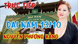 Trực Tiếp Buổi Sáng 13/10 Tại Khu Du Lịch Đại Nam Cô Nguyễn Phương Hằng