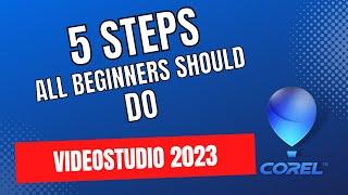 5 Steps all beginners should do before starting. VideoStudio 2023