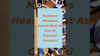 Audience Members Hearts Beat As One At Classical Concerts