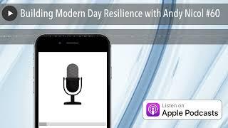 Building Modern Day Resilience with Andy Nicol #60