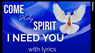 Come Holy Spirit I Need You (Lyrics)