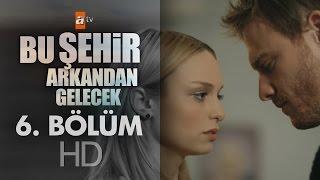 Bu Şehir Arkandan Gelecek 6. Bölüm - atv